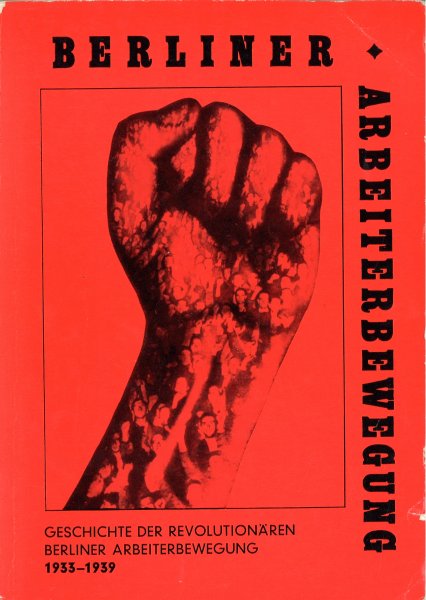 Berliner Arbeiterbewegung. Sonderreihe Geschichte der revolutionären Berliner Arbeiterbewegung 1933-1939