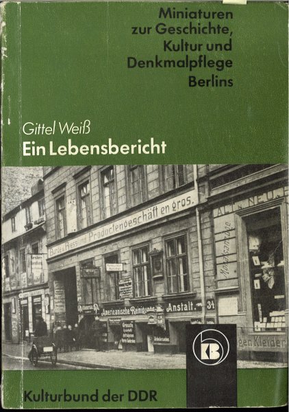 Ein Lebensbericht. Miniaturen zur Geschichte, Kultur und Denkmalpflege Berlin