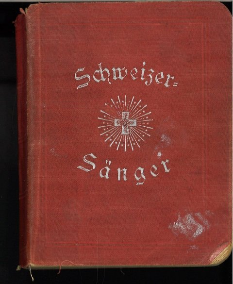 Der Schweizersänger. Eine Sammlung der schönsten und beliebtesten älteren und neuen Lieder. (Fraktur)