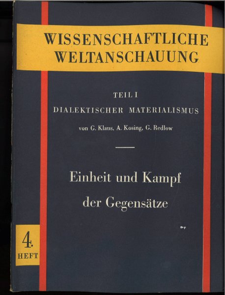 Wissenschaftliche Weltanschauung. Teil I. Dialektischer Materialismus. Einheit und Kampf der Gegensätze. Heft 4.