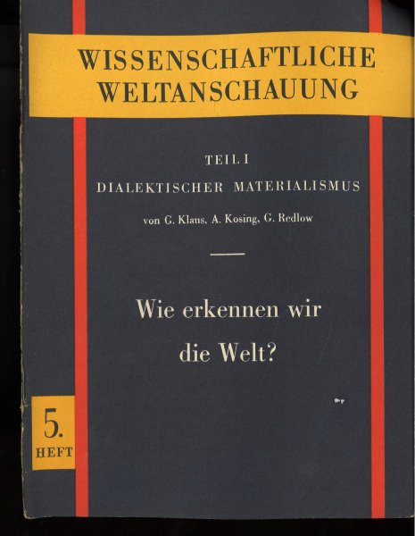 Wissenschaftliche Weltanschauung. Teil I. Dialektischer Materialismus. Wie erkennen wir die Welt? Heft 5