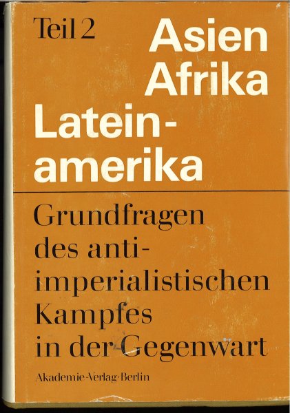 Asien Afrika Lateinamerika. Grundfragen des antiimperialistischen Kampfes in der Gegenwart. Teil II. Studien über Asien Afrika Lateinamerika Band 10. (Mit Besitzvermerk auf 1. Vorsatzblatt)