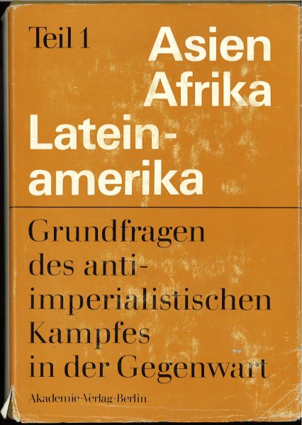 Asien Afrika Lateinamerika. Grundfragen des antiimperialistischen Kampfes in der Gegenwart. Teil I. Studien über Asien Afrika Lateinamerika Band 10. (Mit Besitzvermerk auf 1. Vorsatzblatt)