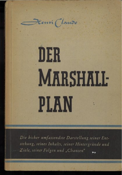 Der Marshall Plan. Die bisher umfassendste Darstellung seiner Entstehung, seines Inhalts, seiner Hintergründe und Ziele, seiner Folgen 