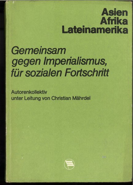 Gemeinsam gegen Imperialismus. Für sozialen Fortschritt. Asien, Afrika,Lateinamerika.