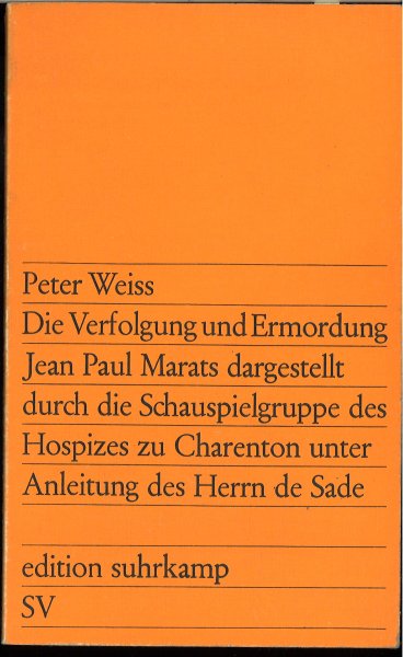 Die Verfolgung und Ermordung Jean Paul Marats dargestellt durch die Schauspielgruppe des Hospizes zu Charenton unter Anleitung des Herrn de Sade. Drama in zwei Akten. edition Suhrkamp 68