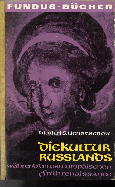 Die Kultur Russlands während der osteuropäischen Frührenaissance vom 14. bis zum Beginn des 15. Jahrhunderts. Fundus-Bücher Band 8.