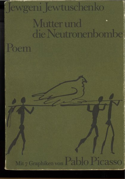 Mutter und die Neutronenbombe. Poem. Nachgedichtet von Aljonna und Klaus Möckel. Mit 7 Graphiken von P. Picasso.(Schutzumschlag mit leichten Lagerspuren)