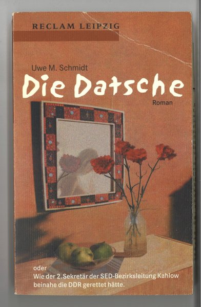 Die Datsche oder wie der 2. Sekretär der SED-Bezirksleitung Kahlow beinahe die DDR gerettet h tte. Roman. Reclam-Bibliothek Bd. 1682