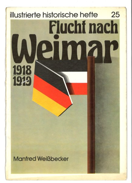 Flucht nach Weimar. 1918 - 1919. Illustrierte Historische Hefte Nr. 25. IHH