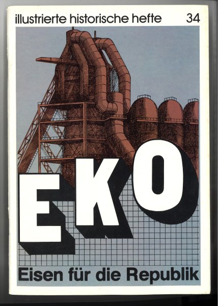 EKO. Eisen fur die Republik. Illustrierte Historische Hefte Nr. 34. IHH