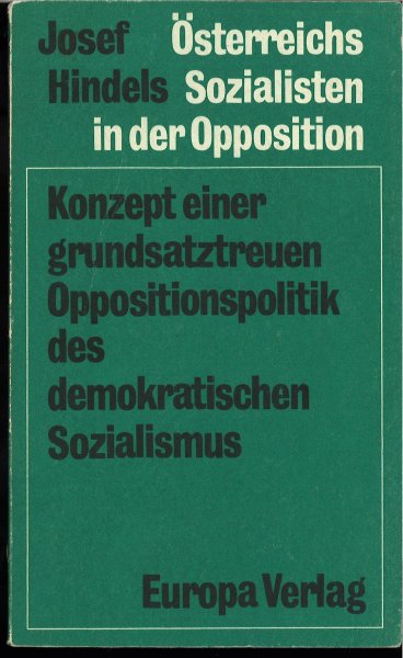 Österreichs Sozialisten in der Opposition. Konzept einer grundsatztreuen Oppositionspolitik des demokratischen Sozialismus.