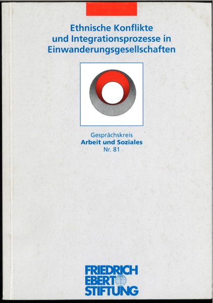 Ethnische Konflikte und Integrationsprozesse in Einwanderungsgesellschaften. Forschungsinstitut der Friedrich-Ebert-Stiftung Abt. Arbeits- und Sozialforschung. Gesprächskreis Arbeit und Soziales Nr. 81.