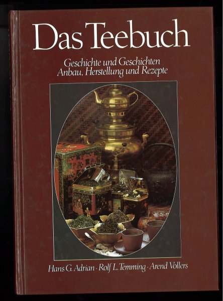 Das Teebuch. Geschichte und Geschichten. Anbau, Herstellung und Rezepte.