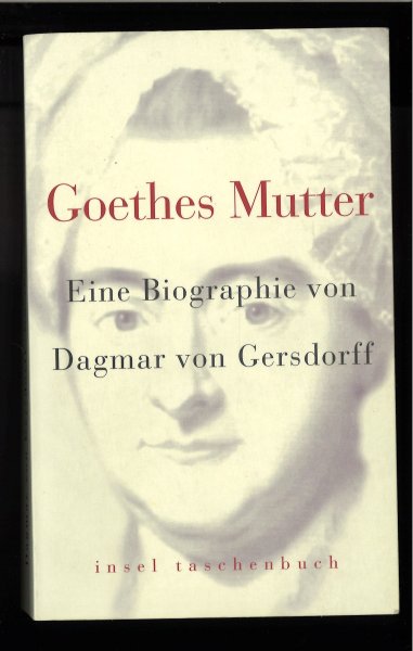 Goethes Mutter. Eine Biographie von Dagmar von Gersdorff. Insel Taschenbuch 2925.