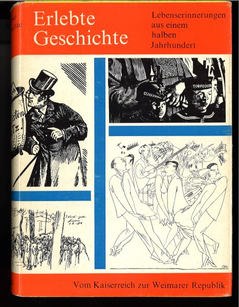 Erlebte Geschichte.  Lebenserinnerungen aus einem halben Jahrhundert. Erster Teil: Vom Kaiserreich zur Weimarer Republik. Von Zeitgenossen gesehen und geschildert. Mit 70 Illustrationen zeitgenössischer Künstler 2. Auflage