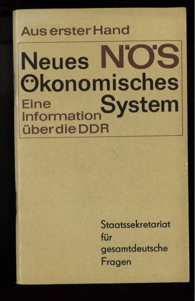 Aus erster Hand. Neues Ökonomisches System. Eine Information über die DDR. Staatssekretariat für gesamtdeutsche Fragen.