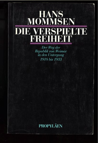 Die verspielte Freiheit. Der Weg der Republik von Weimar in den Untergang 1918 bis 1933. Prophylän-Studienausgabe