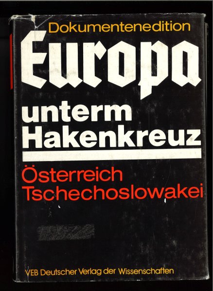 Europa unterm Hakenkreuz. Die faschistische Okkupationspolitik in Österreich und der Tschechoslowakei (1938-1945) Dokumentenedition.