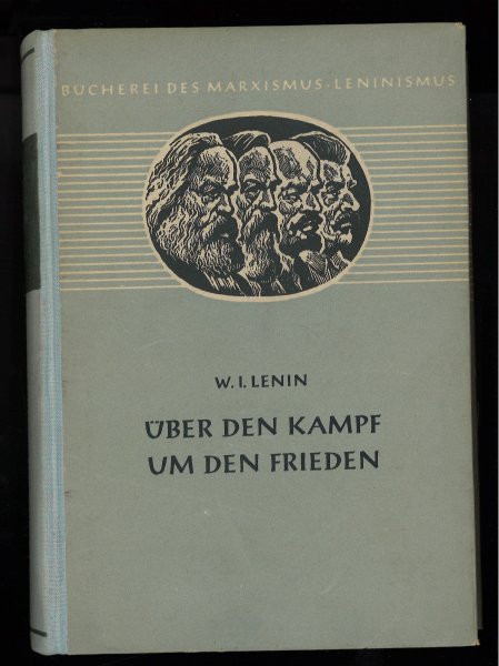 Über den Kampf um den Frieden. Eine Sammlung ausgewählter Aufsätze und Reden. Bücherei des M.-L. Bd. 26 (grau) 	(mit Anstreichungen)