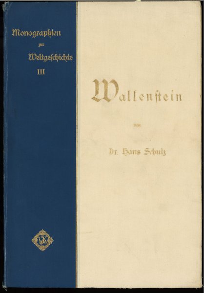 Wallenstein und die Zeit des dreißigjährigen Krieges. Mit 4 Kunstbeilagen und 150 authentischen Abbildungen. Monographien zur Weltgeschichte III.