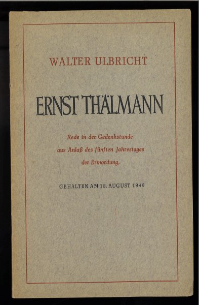 Ernst Thälmann. Rede in der Gedenkstunde aus Anlaß des fünften Jahrestages der Ermordung. Gehalten am 18. August 1949. ( Mit Anstreichungen)