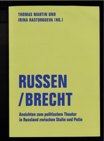 Russen/ Brecht. Ansichten zum politischen Theater in Russland zwischen Stalin und Putin.