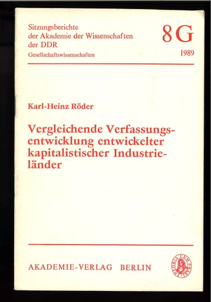 Vergleichende Verfassungsentwicklung entwickelter kapitalistischer Industrieländer. Sitzungsberichte der Akademie der Wissenschaften der DDR.  Gesellschaftswissenschaften. Nr. 8G 1989