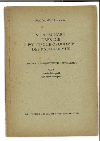 Vorlesungen über die politische Ökonomie des Kapitalismus. Der Vormonopolitische  Kapitalismus. Teil V. Durchschnittsprofit und Produktionspreis. Wissenschaftliche Fakultät der Universität Rostock