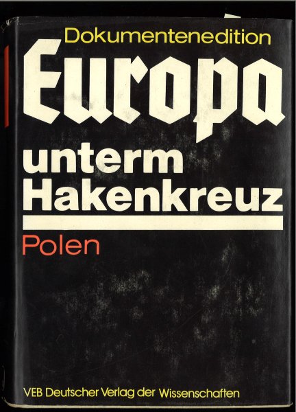 Europa unterm Hakenkreuz. Die faschistische Okkupationspolitik in Polen (1938-1945)Achtbändige Dokumentenedition Mit 32 Abbildungen, 18 Tabellen, 15 Faksimiles, 5 Karten und 5 Schemata