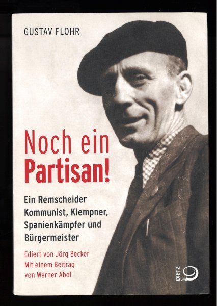 Noch ein Partisan! Ein Remschneider Kommunist, Klempner, Spanienkämpfer und Bürgermeister. Editert von Jörg Becker. Mit einem Beitrag von Werner Abel.