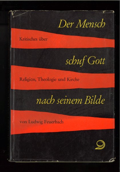 Der Mensch schuf Gott nach seinem Bilde. Kritisches über Religion, Theologie und Kirche. Ausgewählt und eingeleitet von W. Schuffenbauer