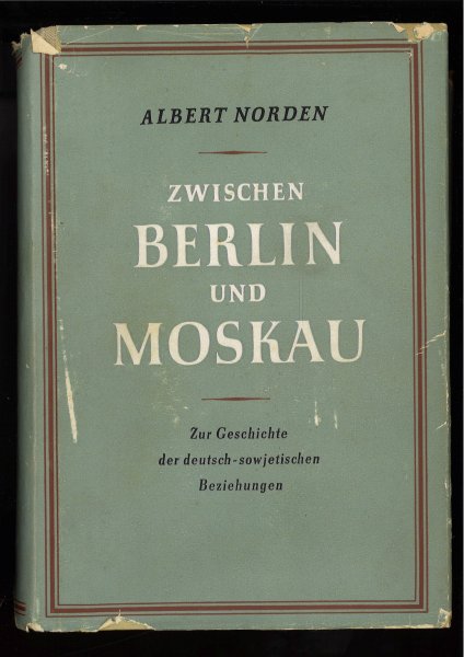 Zwischen Berlin und Moskau. Zur Geschichte der deutsch-sowjetischen Beziehungen. (mit Flecken und Schutzumschlag eingerissen)