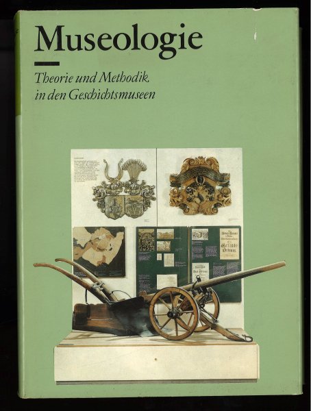 Museologie. Theoretische Grundlagen und Methodik in den Geschichtsmuseen. Mit 100 Abbildungen und 3 Schemata. Mit Beiblatt. (Schutzumschlag leicht eingerissen)