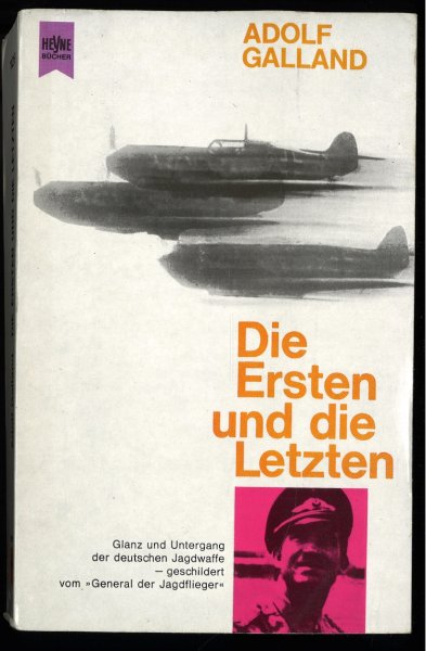 Die Ersten und die Letzten. Glanz und Untergang der deutschen Jagdwaffe-geschildert vom 