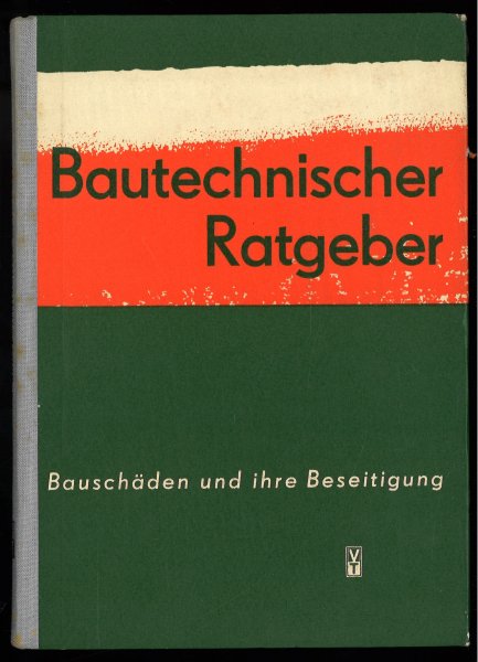 Bautechnischer Ratgeber. Bauschäden und ihre Beseitigung. Ein technisches Handbuch für Hausverwalter,Pflegevertragsinhaber und Hauseigentümer. (Mit Stempel)