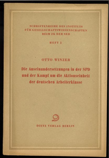 Die Auseinandersetzung in der SPD und der Kampf um die Aktionseinheit der deutschen Arbeiterklasse. Schriftenreihe des Instituts für Gesellschaftswissenschaften beim ZK der SED Heft 1.