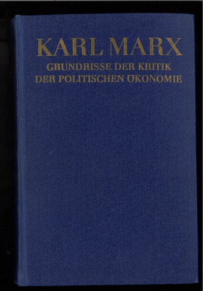 Grundrisse der Kritik der Politischen Ökonomie. (Rohentwurf) 1857 - 1858 Anhang 1850 - 1859 2. Auflage (Mit einigen Anstreichungen)