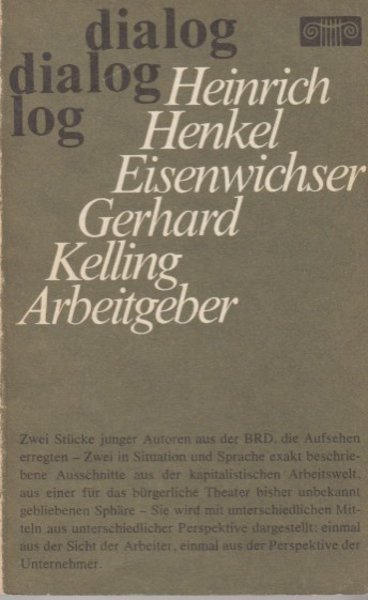 Heinrich Henkel: Eisenwichser/ Gerhard Kelling: Arbeitgeber. Zwei Stücke. Reihe dialog