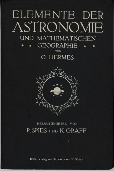 Elemente der Astronomie und mathematischen Geometrie (Hrsg.: P. Spies und K. Graff)
