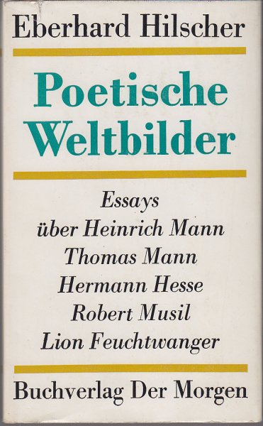 Poetische Weltbilder. Essays über Heinrich Mann, Thomas Mann, Hermann Hesse, Robert Musil und Lion Feuchtwanger