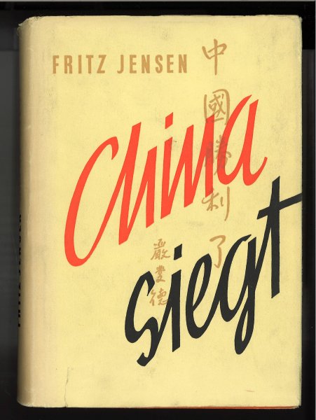 China siegt. Mit 12 chinesischen Orginalholzschnitten, 28 Tiefdruckbildern nach Aufnahmen des Verfassers und einer mehrfarbigen Landkarte