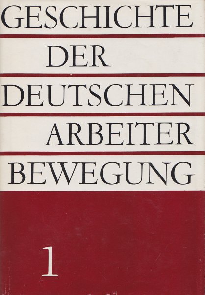 Geschichte der deutschen Arbeiterbewegung in acht Bänden. Bd. 1: Von den Anfängen der deutschen Arbeiterbewegung bis zum 19. Jahrhundert.