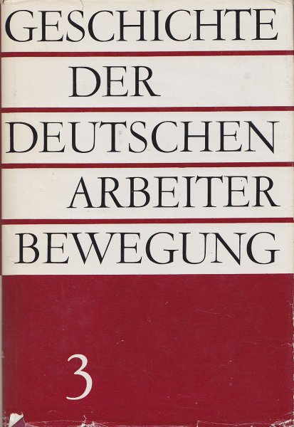 Geschichte der deutschen Arbeiterbewegung in acht Bänden. Bd. 3: Von 1917 bis 1923.