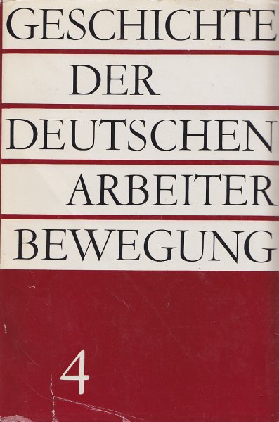 Geschichte der deutschen Arbeiterbewegung in acht Bänden. Bd. 4 Von 1924 bis 1933.