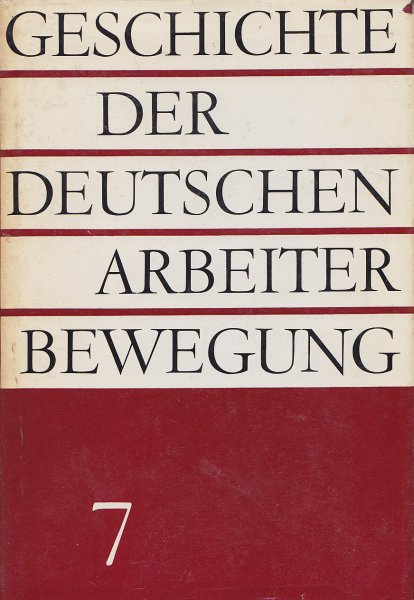 Geschichte der deutschen Arbeiterbewegung in acht Bänden. Bd. 7: Von 1949 bis 1955.