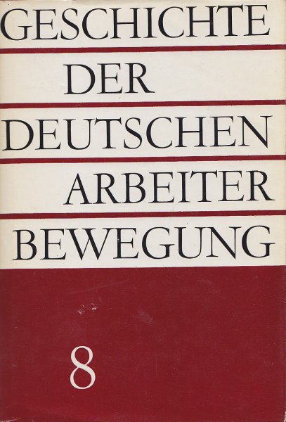 Geschichte der deutschen Arbeiterbewegung in acht Bänden. Bd. 8: Von 1956 bis Anfang 1963.