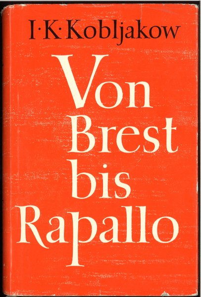 Von Brest bis Rapallo. Geschichtlicher Abriß der sowjetisch-deutschen Beziehungen von 1918 bis 1922